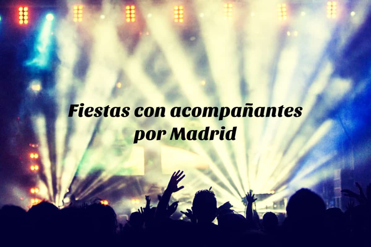 Fiestas con acompañante en Madrid