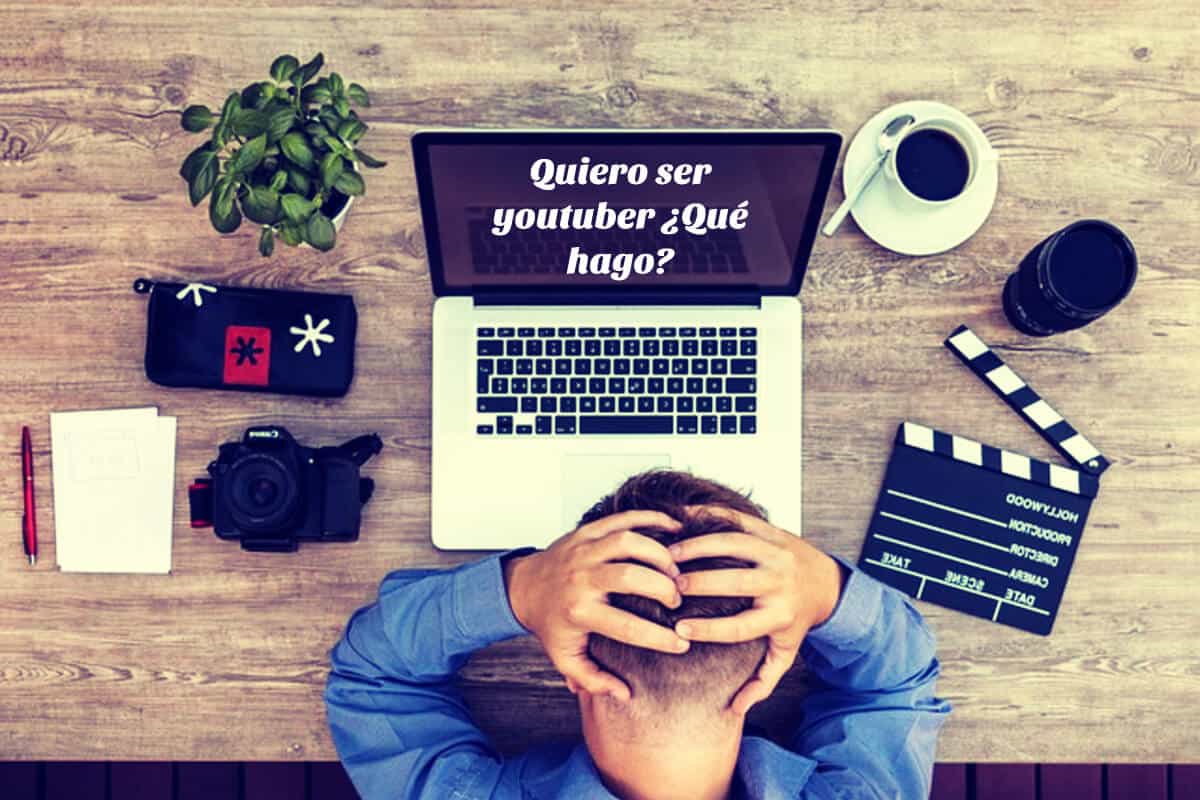 Quiero ser youtuber ¿Qué hago?